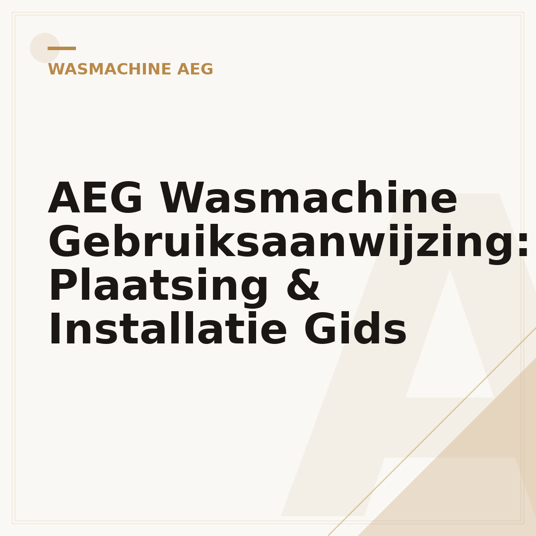 AEG Wasmachine Gebruiksaanwijzing: Plaatsing & Installatie Gids