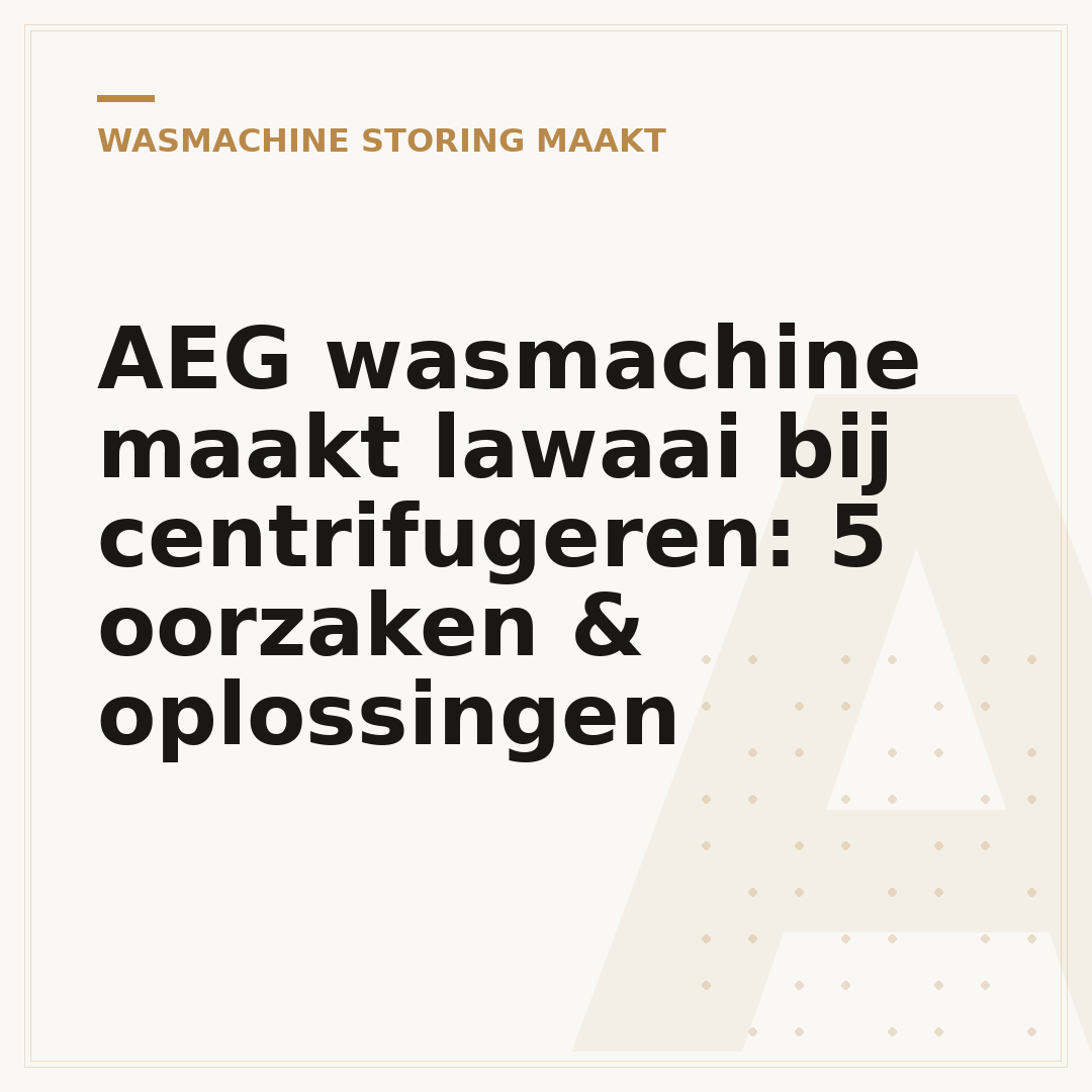 AEG wasmachine maakt lawaai bij centrifugeren: 5 oorzaken & oplossingen