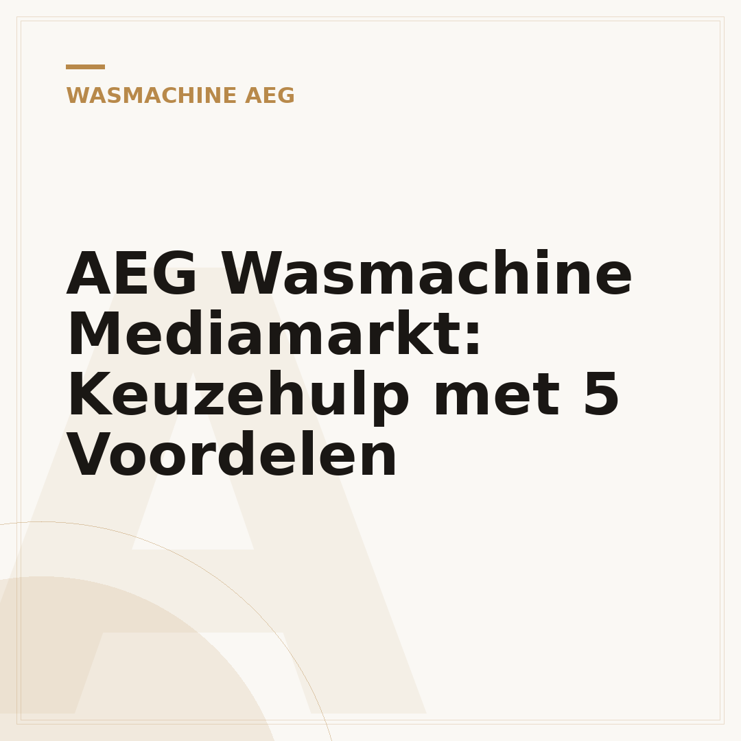 AEG Wasmachine Mediamarkt: Keuzehulp met 5 Voordelen