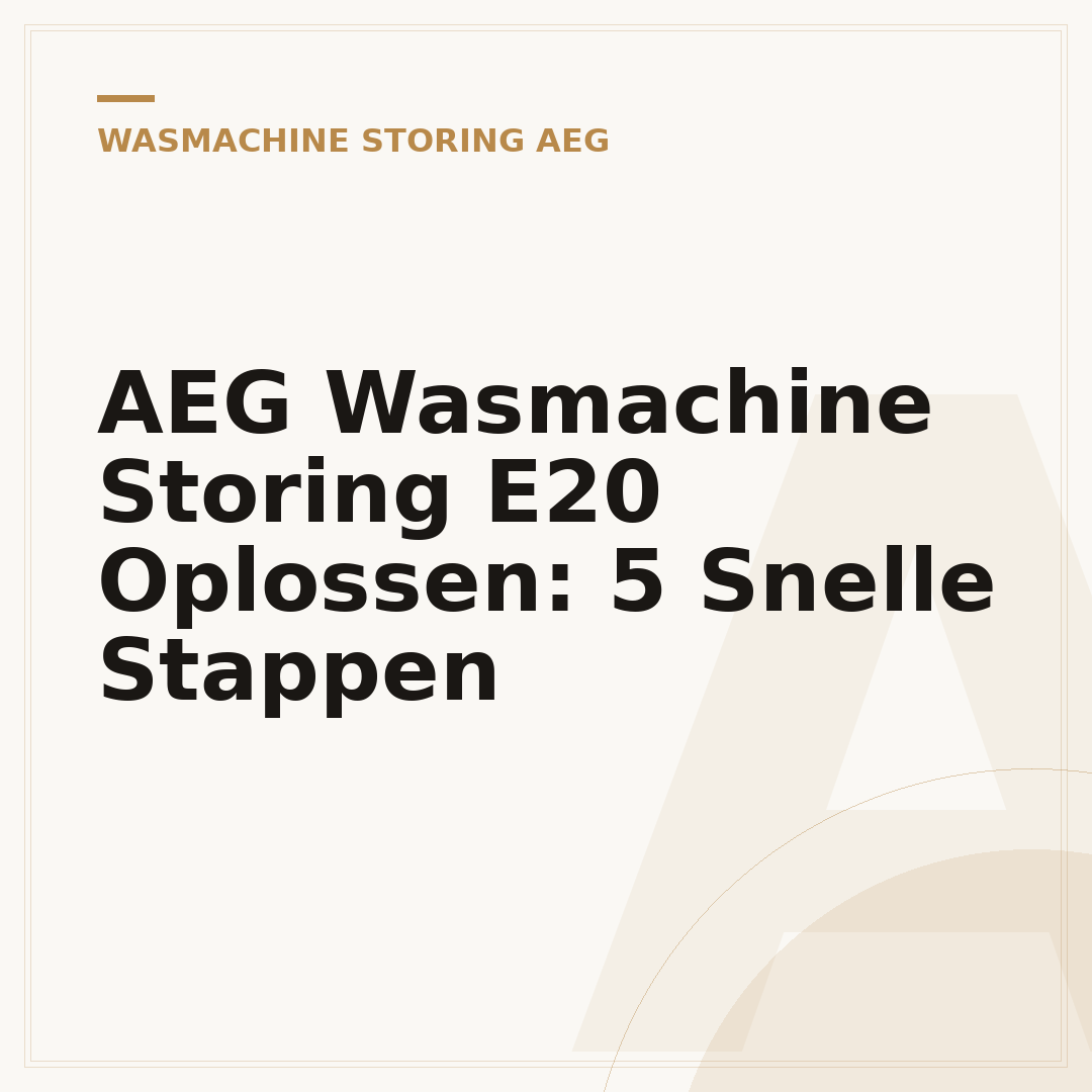 AEG Wasmachine Storing E20 Oplossen: 5 Snelle Stappen