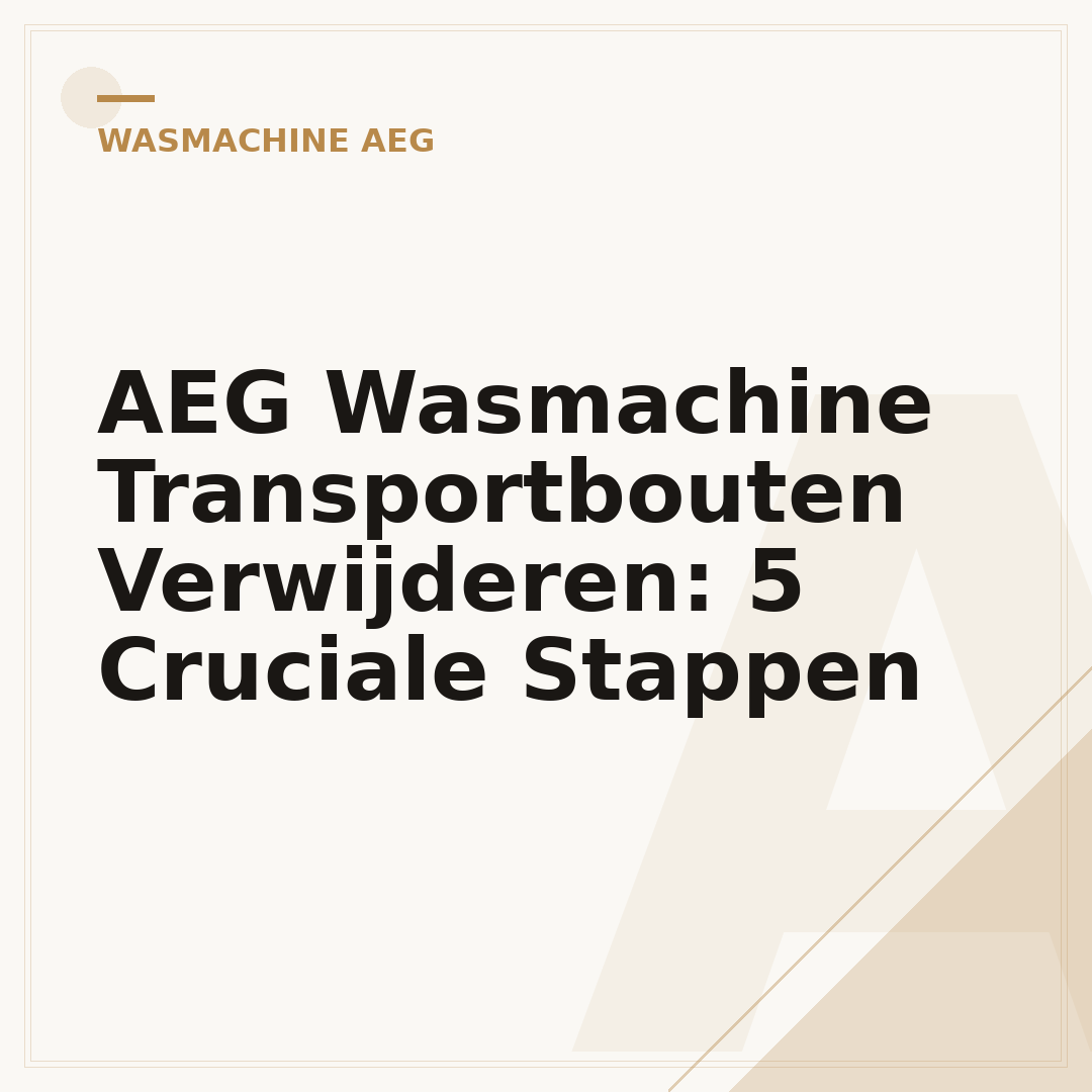 AEG Wasmachine Transportbouten Verwijderen: 5 Cruciale Stappen