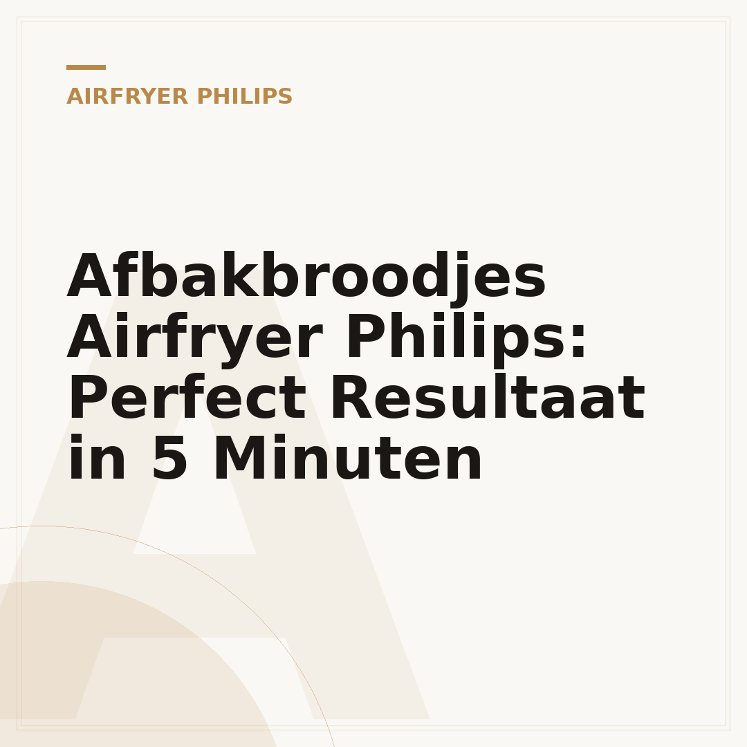 Afbakbroodjes Airfryer Philips: Perfect Resultaat in 5 Minuten