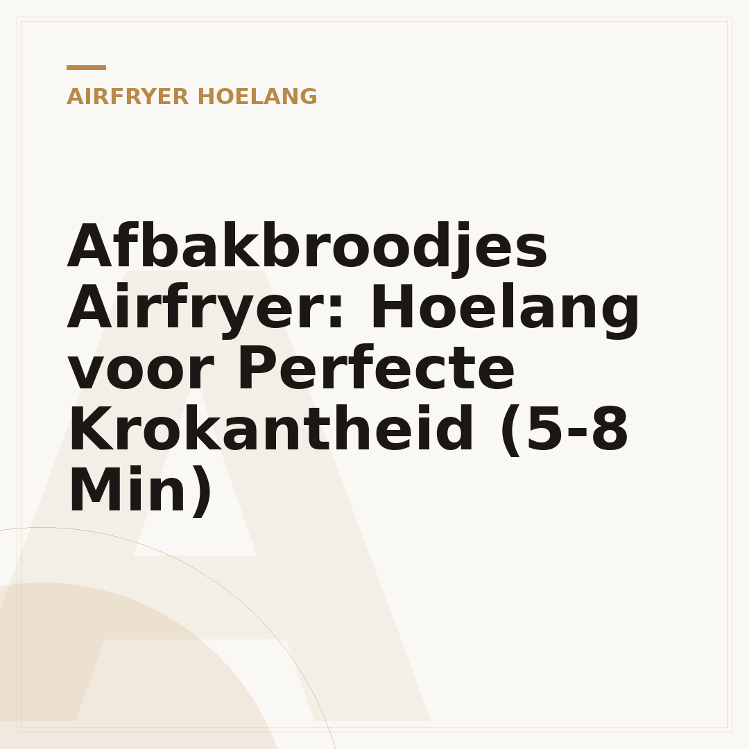 Afbakbroodjes Airfryer: Hoelang voor Perfecte Krokantheid (5-8 Min)