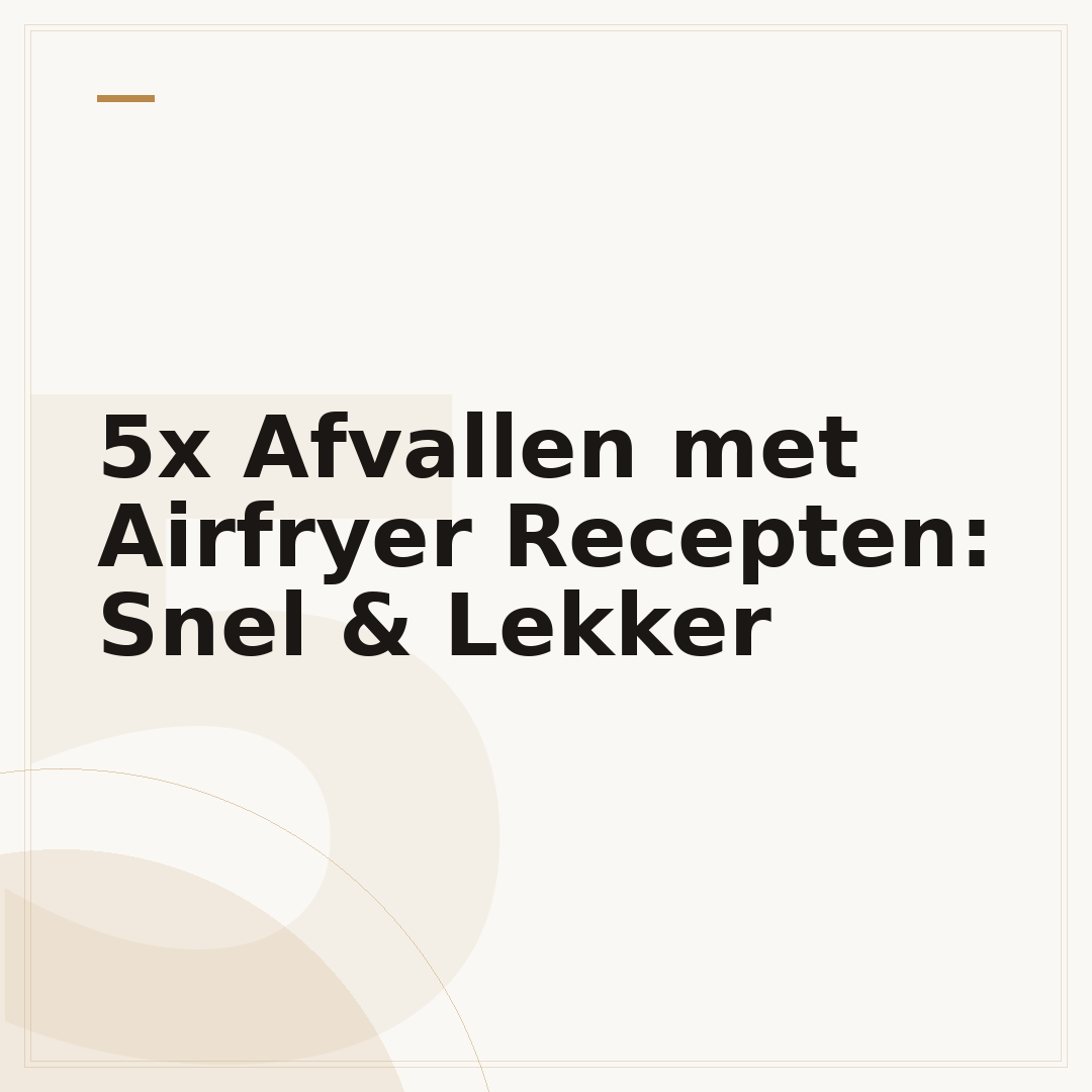 5x Afvallen met Airfryer Recepten: Snel & Lekker