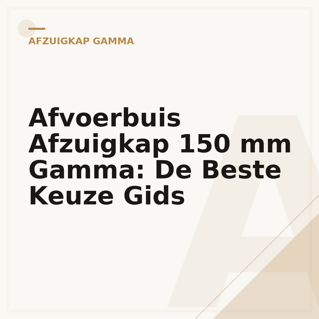Afvoerbuis Afzuigkap 150 mm Gamma: De Beste Keuze Gids