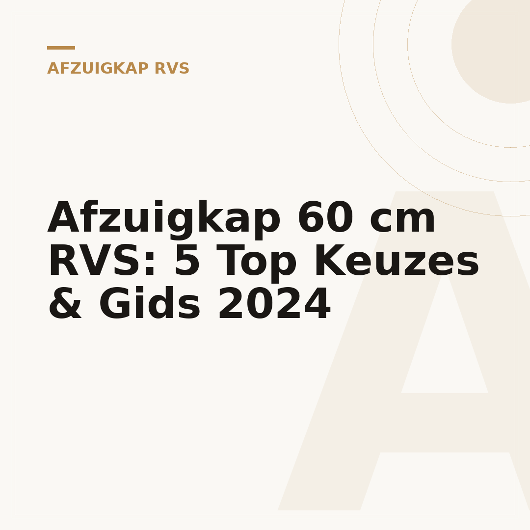 Afzuigkap 60 cm RVS: 5 Top Keuzes & Gids 2024