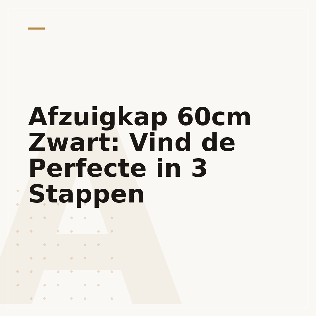 Afzuigkap 60cm Zwart: Vind de Perfecte in 3 Stappen