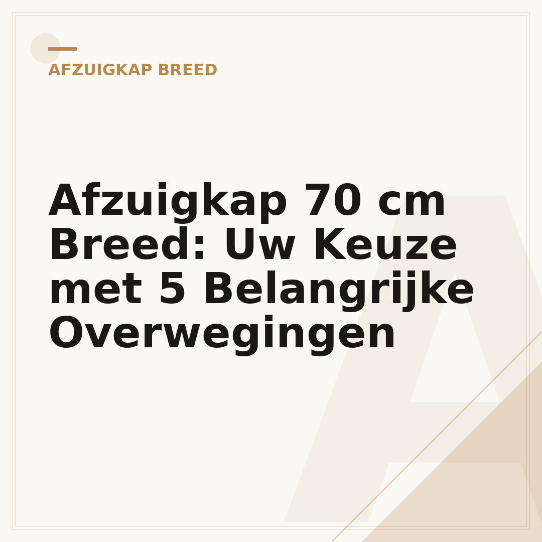 Afzuigkap 70 cm Breed: Uw Keuze met 5 Belangrijke Overwegingen