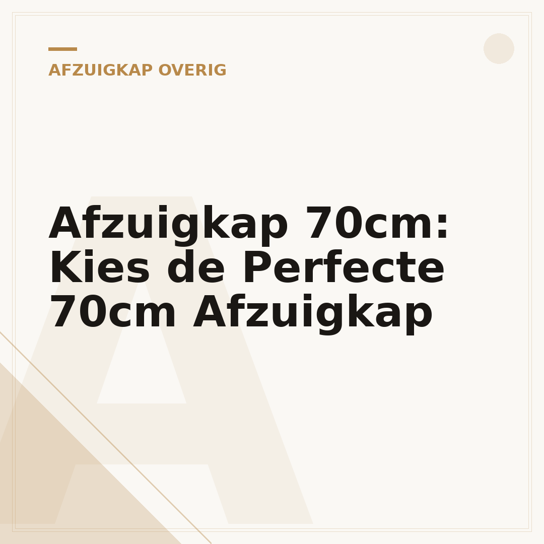 Afzuigkap 70cm: Kies de Perfecte 70cm Afzuigkap