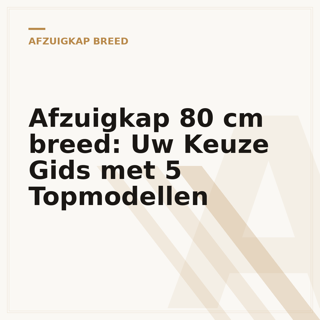 Afzuigkap 80 cm breed: Uw Keuze Gids met 5 Topmodellen