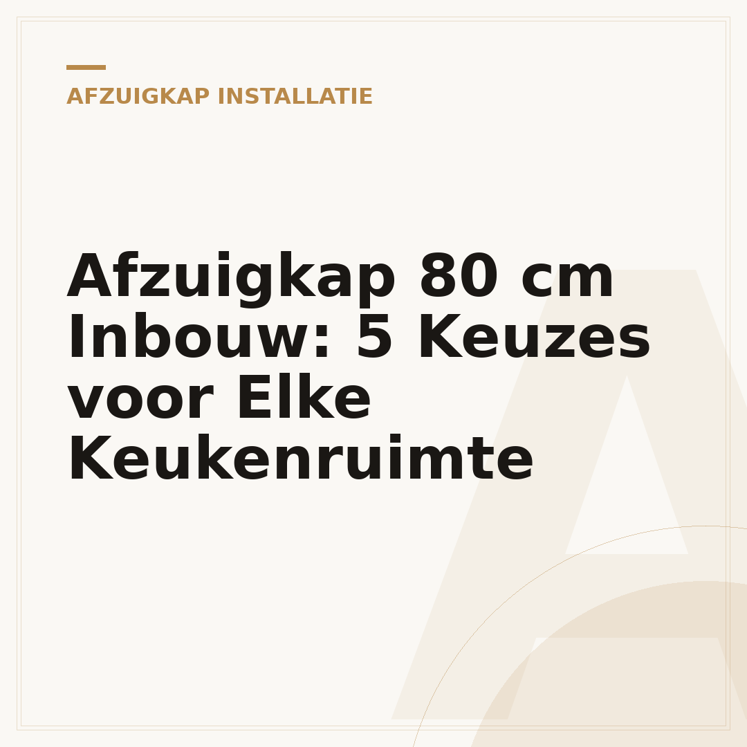 Afzuigkap 80 cm Inbouw: 5 Keuzes voor Elke Keukenruimte