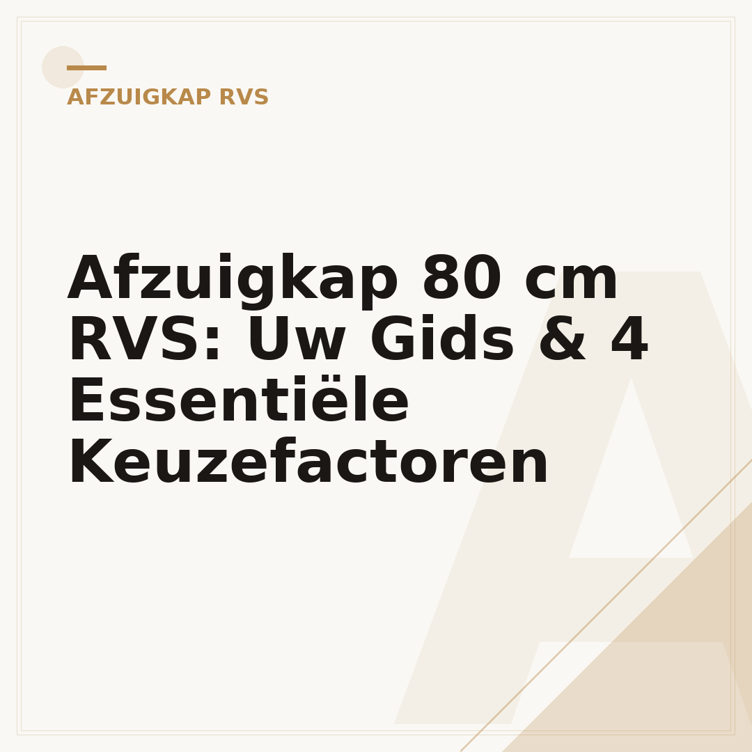 Afzuigkap 80 cm RVS: Uw Gids & 4 Essentiële Keuzefactoren