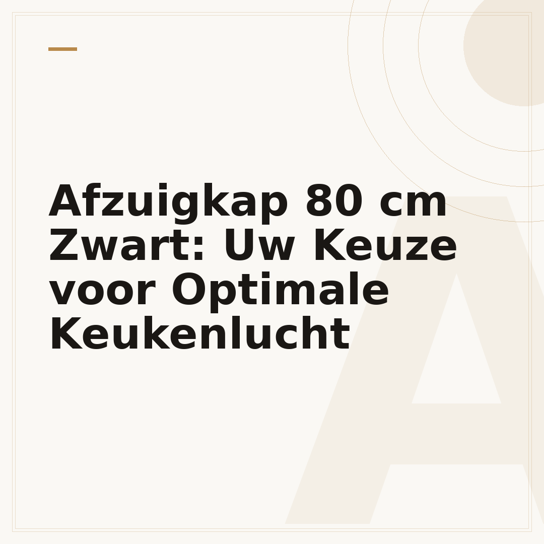 Afzuigkap 80 cm Zwart: Uw Keuze voor Optimale Keukenlucht