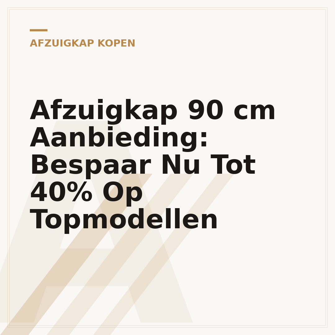 Afzuigkap 90 cm Aanbieding: Bespaar Nu Tot 40% Op Topmodellen