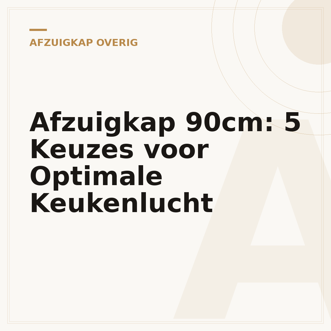 Afzuigkap 90cm: 5 Keuzes voor Optimale Keukenlucht