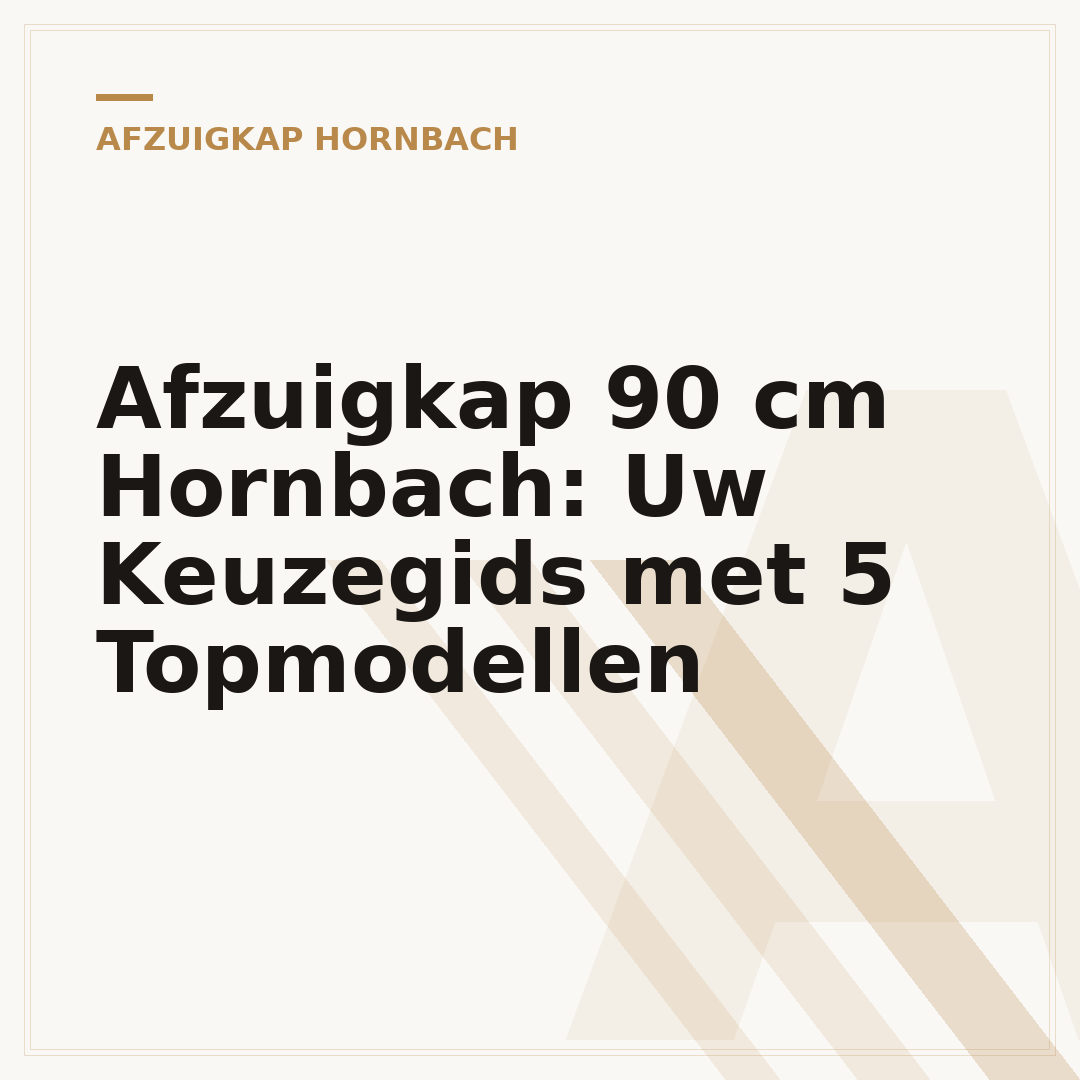 Afzuigkap 90 cm Hornbach: Uw Keuzegids met 5 Topmodellen