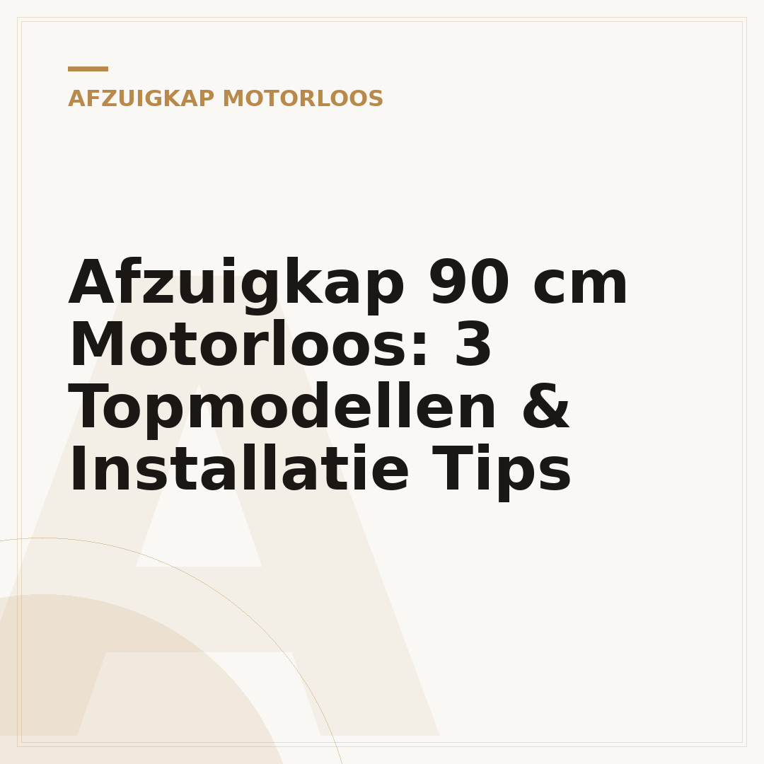 Afzuigkap 90 cm Motorloos: 3 Topmodellen & Installatie Tips
