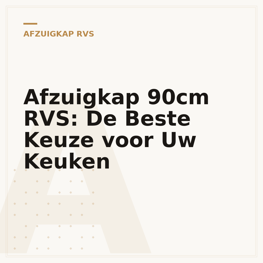 Afzuigkap 90cm RVS: De Beste Keuze voor Uw Keuken