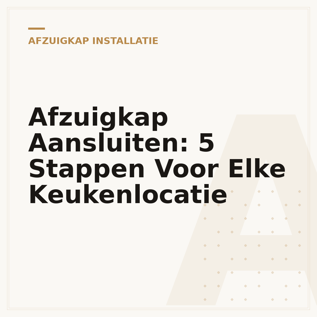 Afzuigkap Aansluiten: 5 Stappen Voor Elke Keukenlocatie
