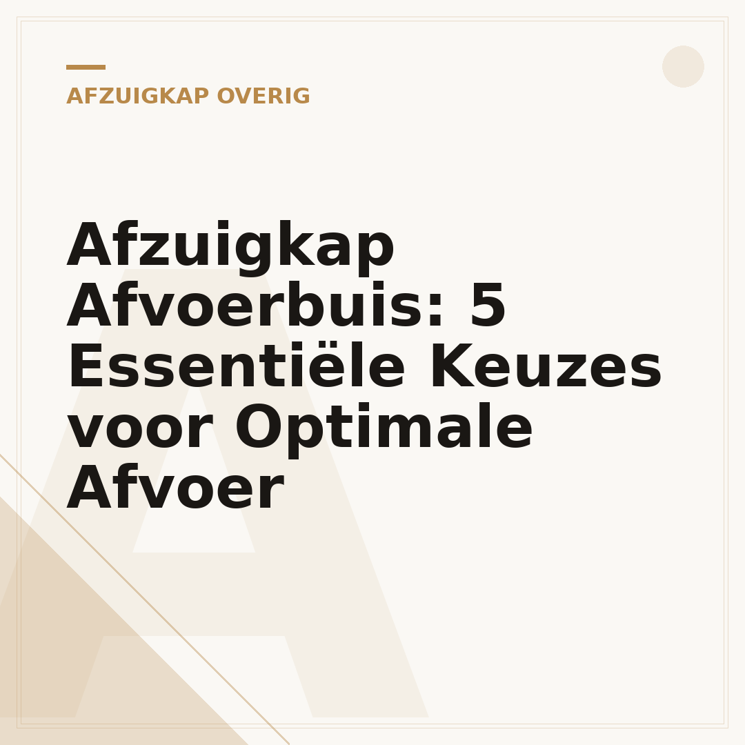 Afzuigkap Afvoerbuis: 5 Essentiële Keuzes voor Optimale Afvoer