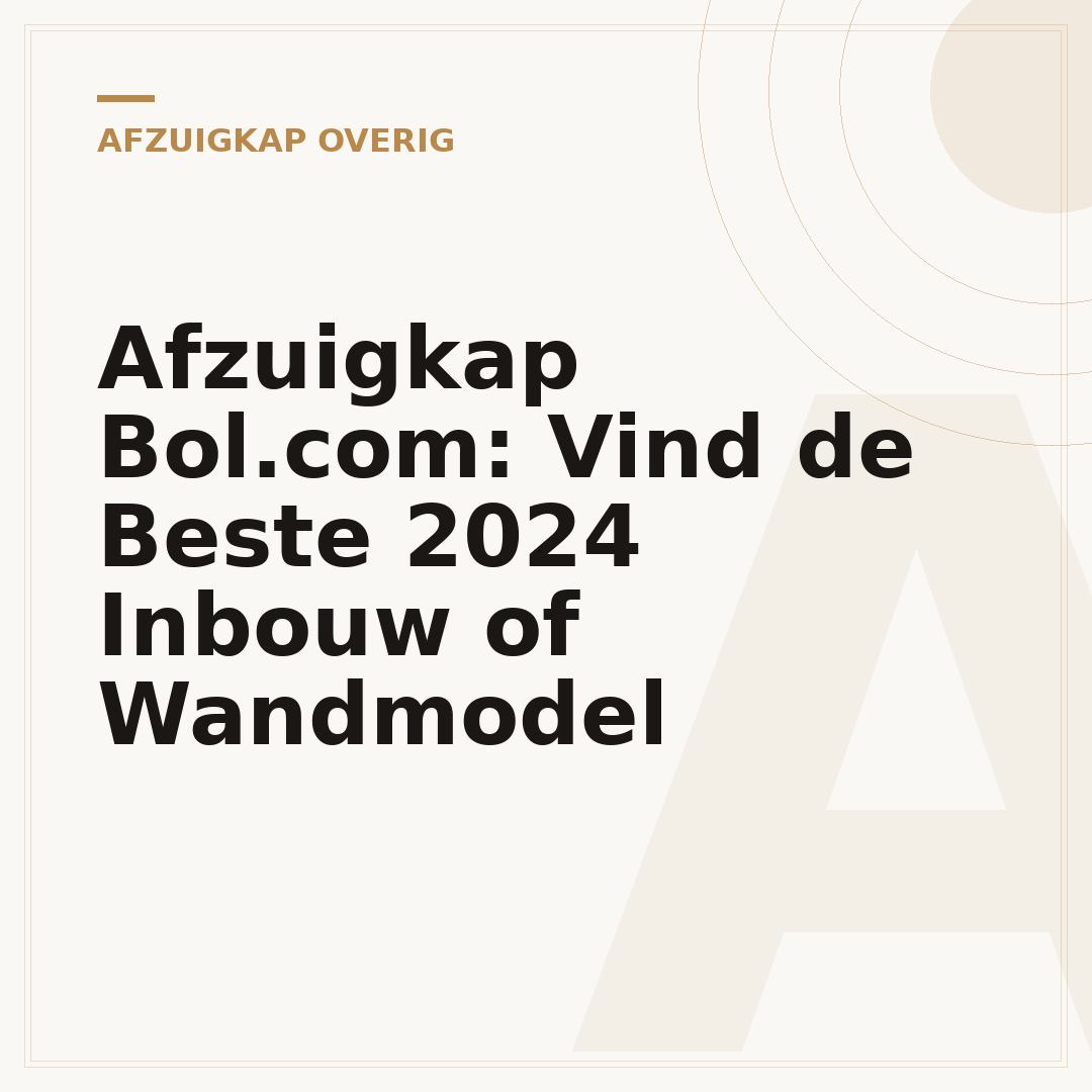Afzuigkap Bol.com: Vind de Beste 2024 Inbouw of Wandmodel