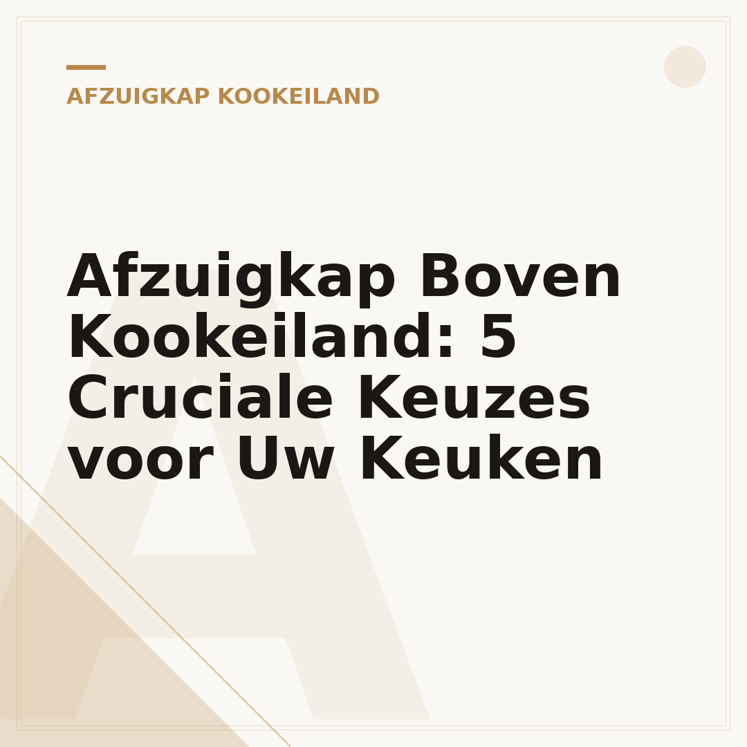 Afzuigkap Boven Kookeiland: 5 Cruciale Keuzes voor Uw Keuken