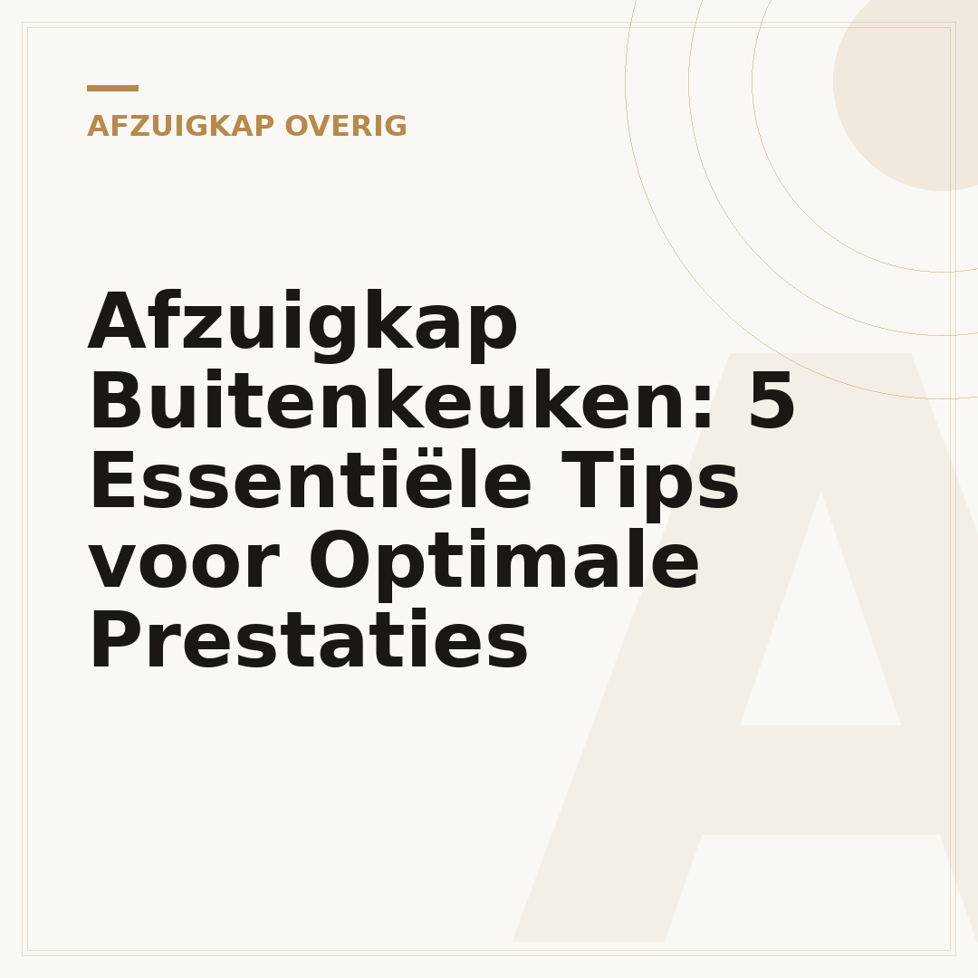 Afzuigkap Buitenkeuken: 5 Essentiële Tips voor Optimale Prestaties