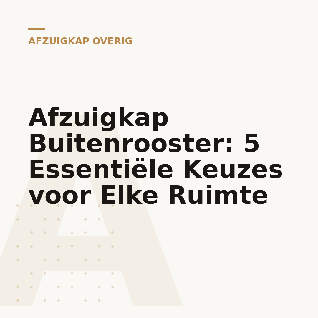 Afzuigkap Buitenrooster: 5 Essentiële Keuzes voor Elke Ruimte