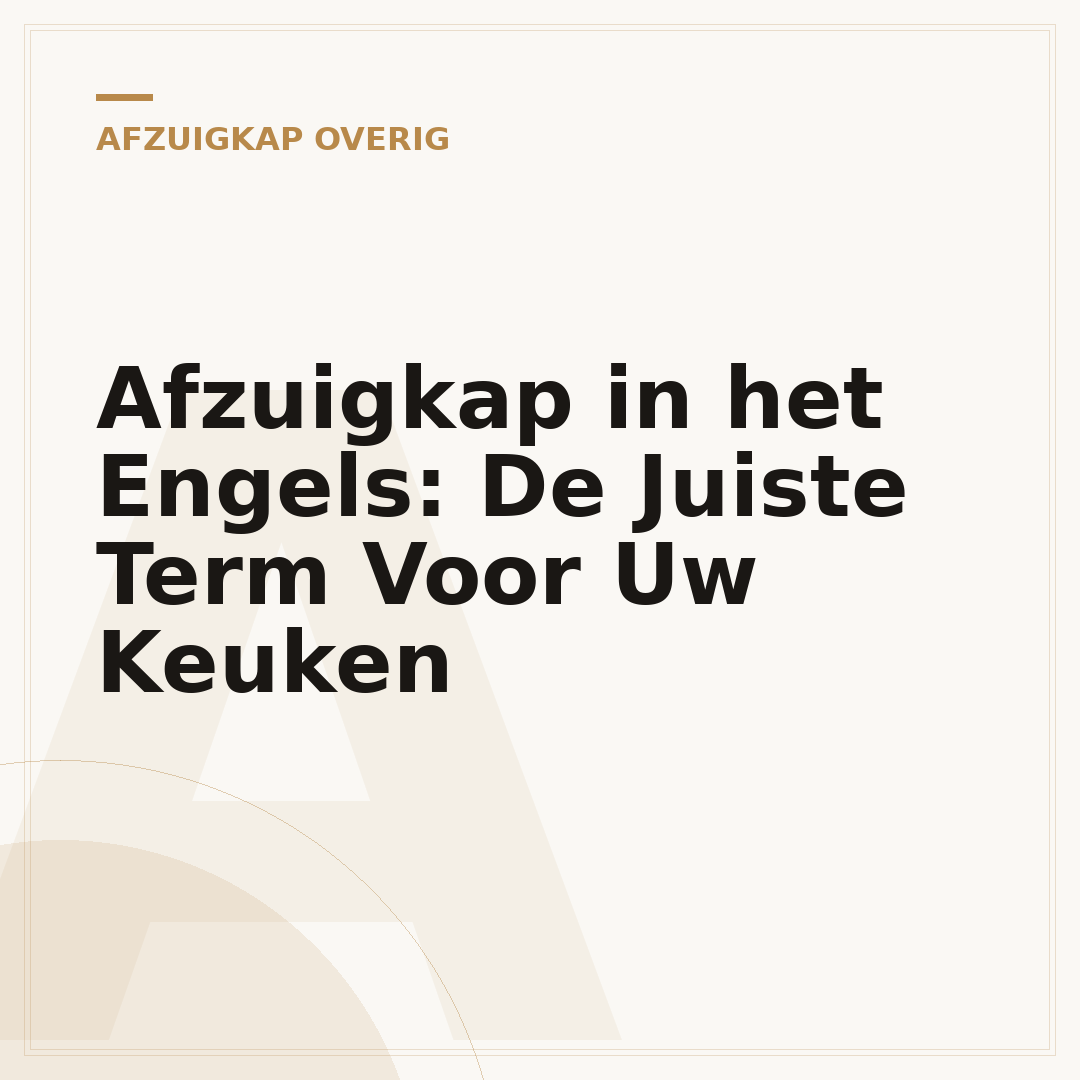 Afzuigkap in het Engels: De Juiste Term Voor Uw Keuken