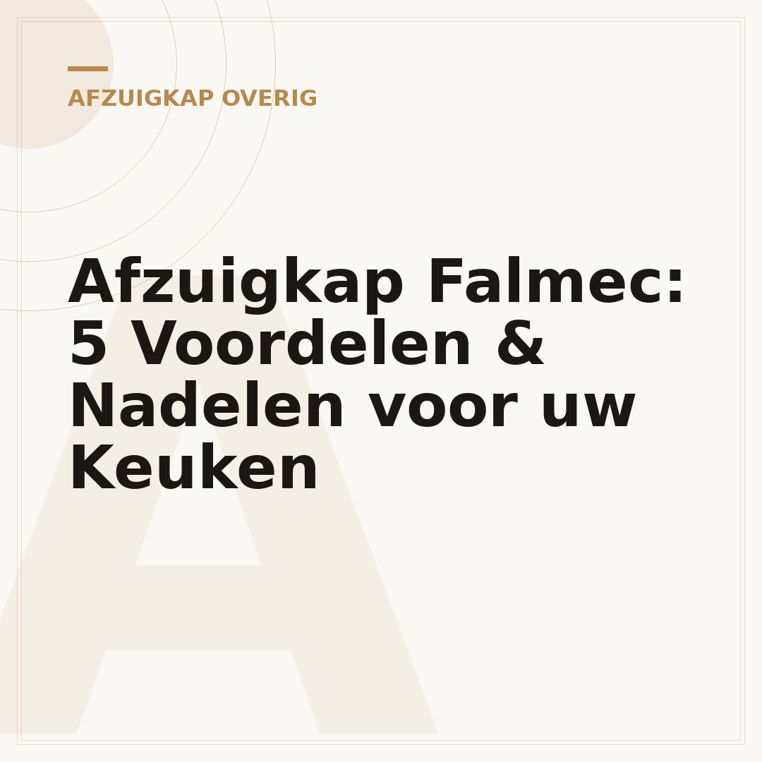 Afzuigkap Falmec: 5 Voordelen & Nadelen voor uw Keuken