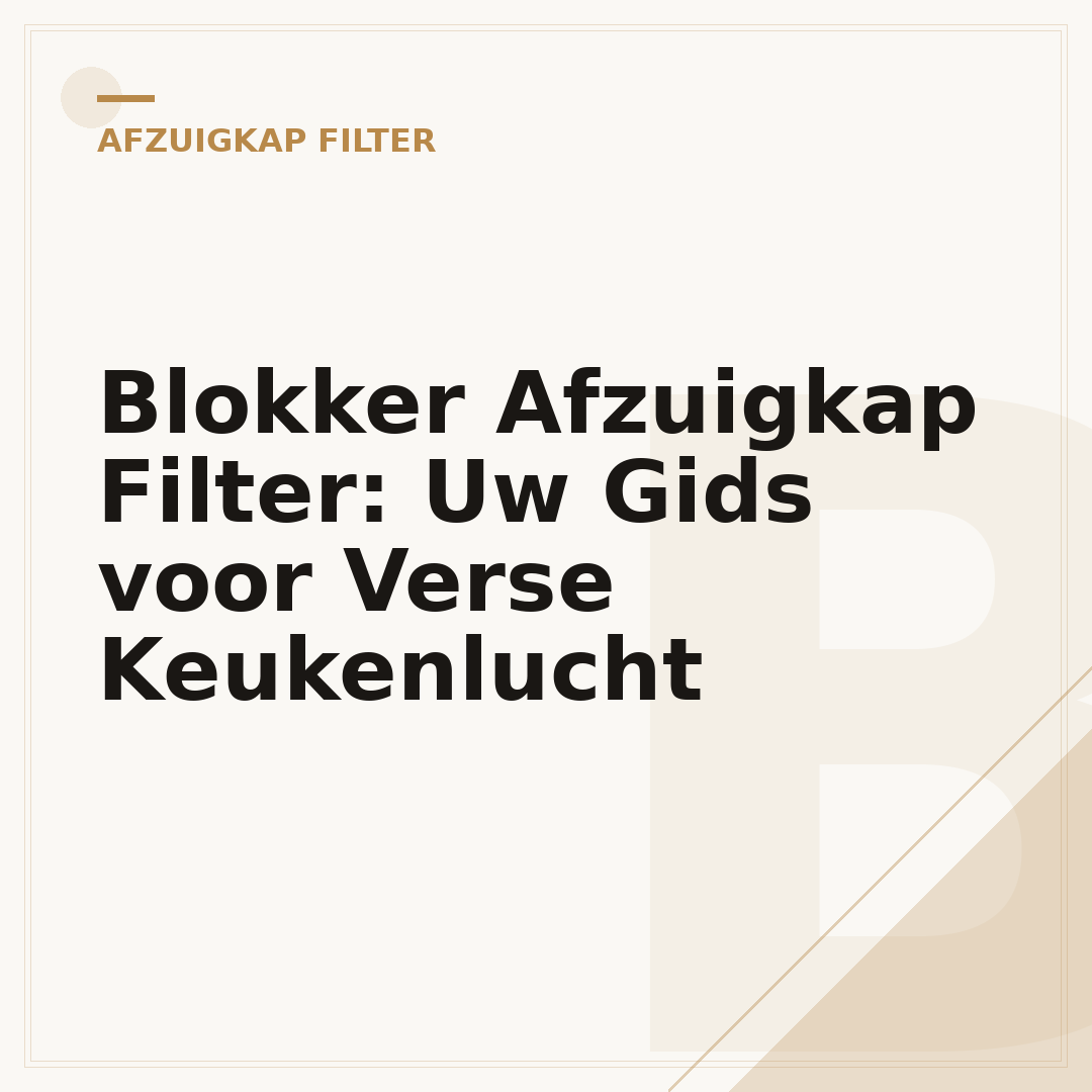 Blokker Afzuigkap Filter: Uw Gids voor Verse Keukenlucht