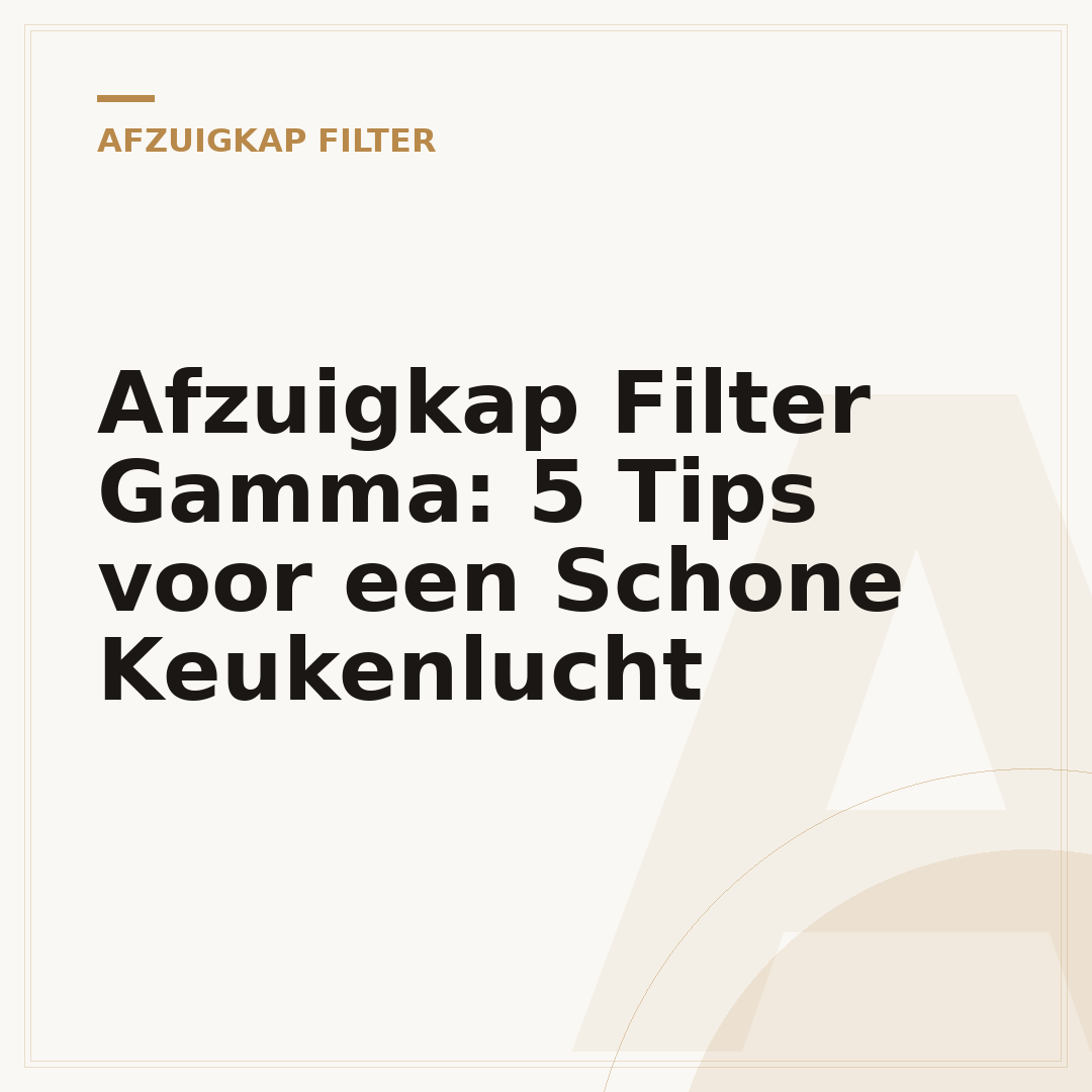 Afzuigkap Filter Gamma: 5 Tips voor een Schone Keukenlucht