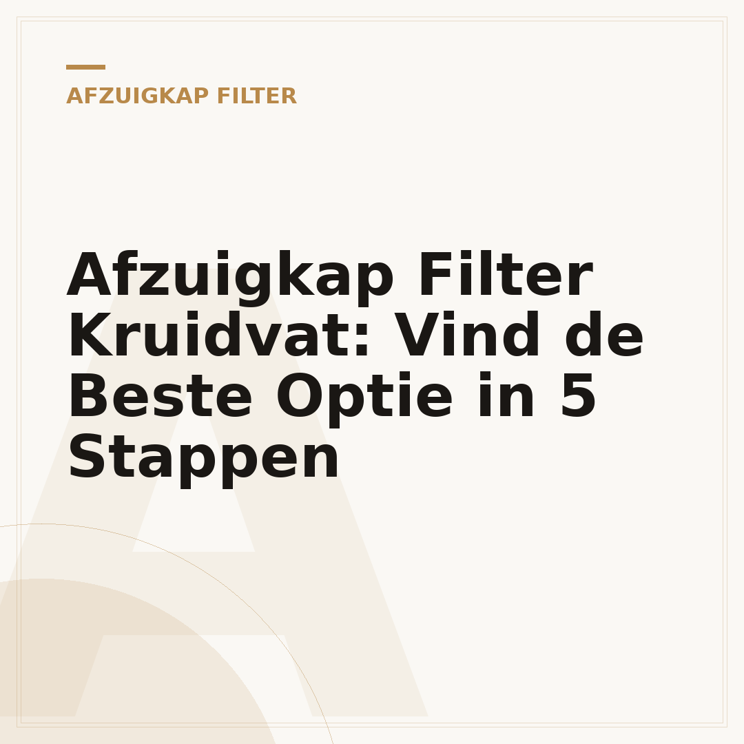 Afzuigkap Filter Kruidvat: Vind de Beste Optie in 5 Stappen