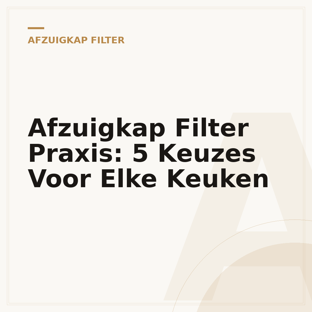 Afzuigkap Filter Praxis: 5 Keuzes Voor Elke Keuken