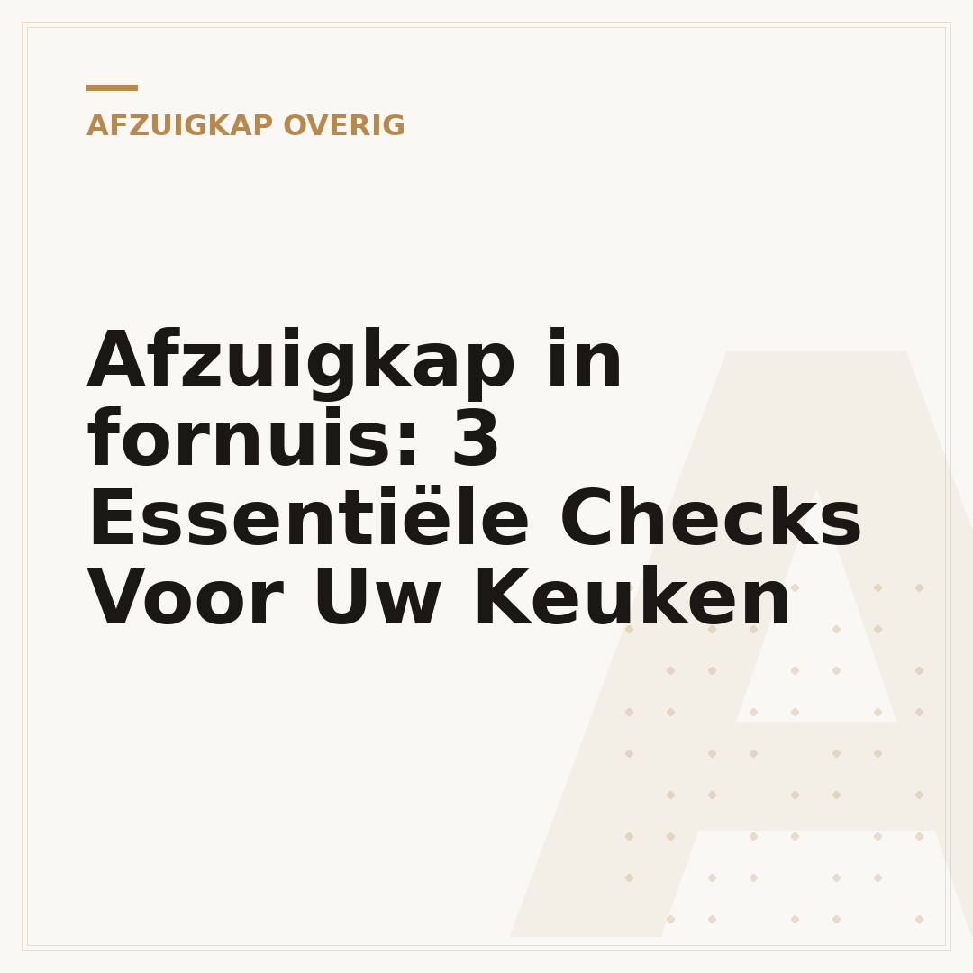 Afzuigkap in fornuis: 3 Essentiële Checks Voor Uw Keuken