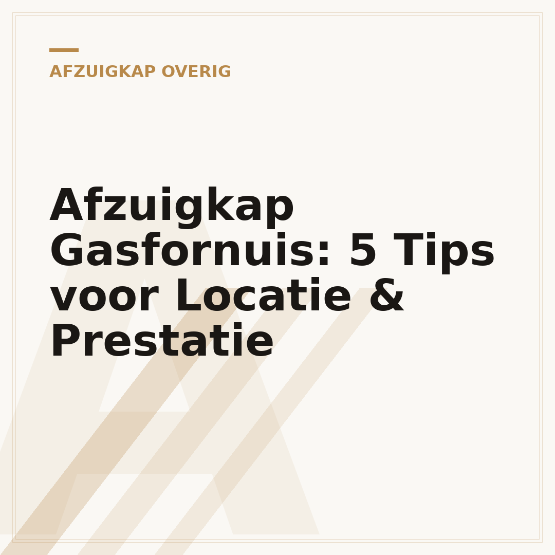 Afzuigkap Gasfornuis: 5 Tips voor Locatie & Prestatie
