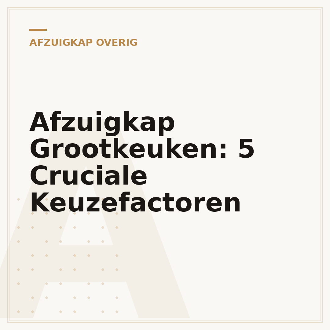 Afzuigkap Grootkeuken: 5 Cruciale Keuzefactoren