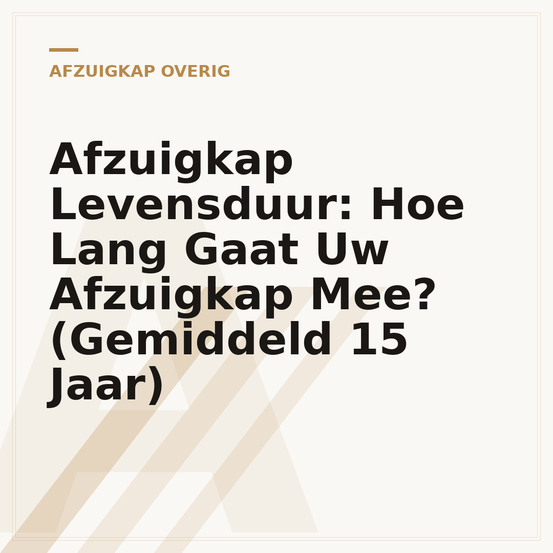 Afzuigkap Levensduur: Hoe Lang Gaat Uw Afzuigkap Mee? (Gemiddeld 15 Jaar)