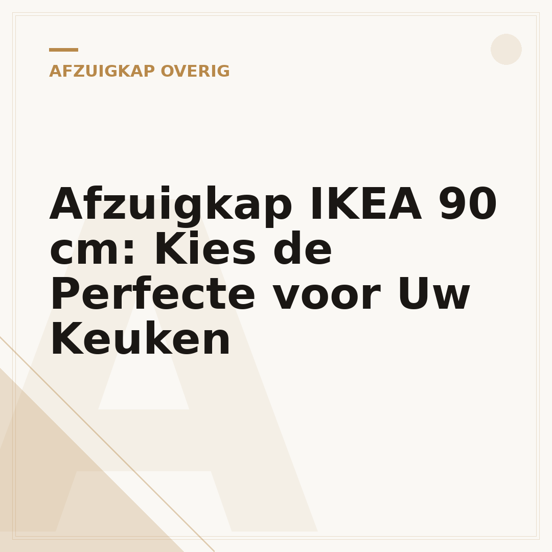 Afzuigkap IKEA 90 cm: Kies de Perfecte voor Uw Keuken