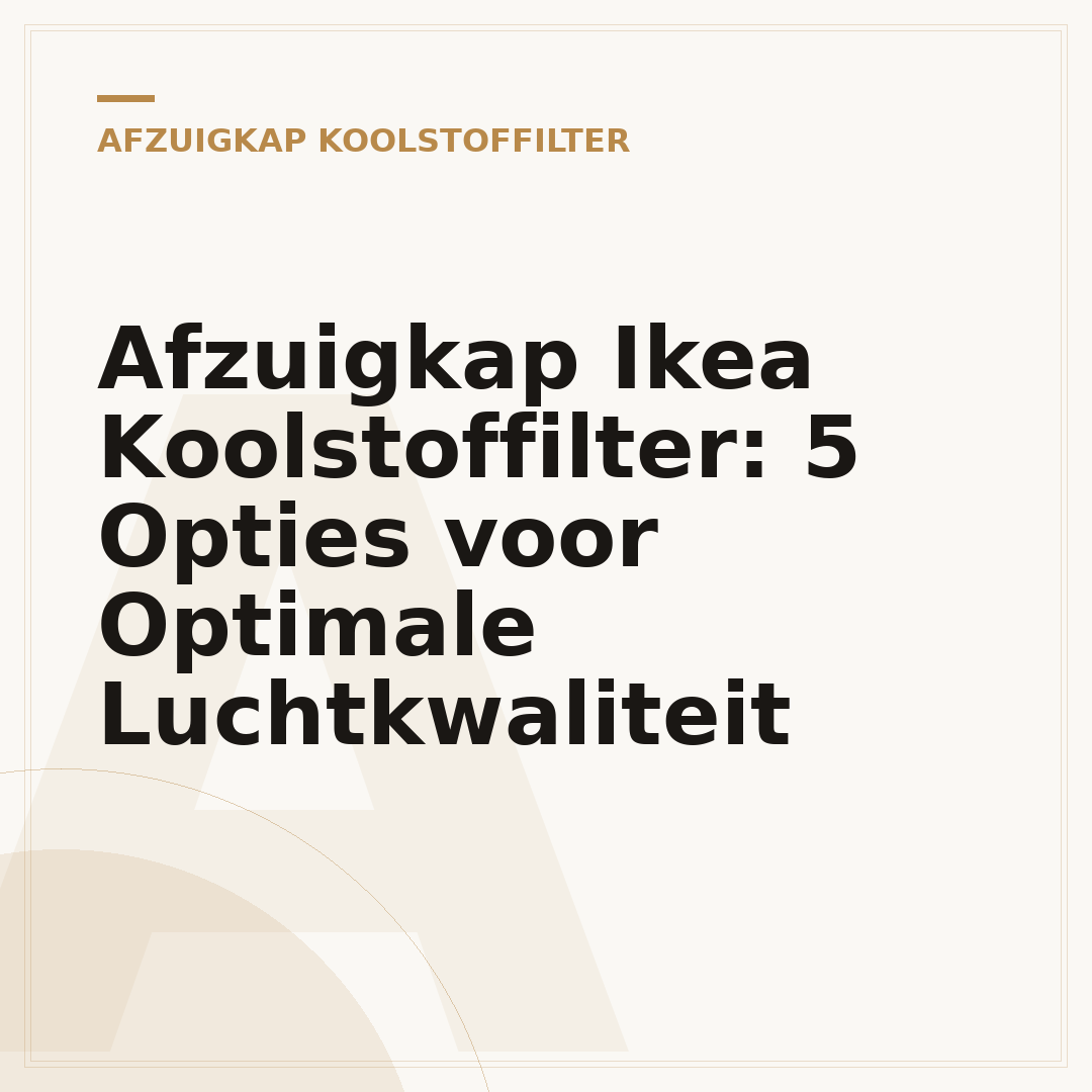 Afzuigkap Ikea Koolstoffilter: 5 Opties voor Optimale Luchtkwaliteit