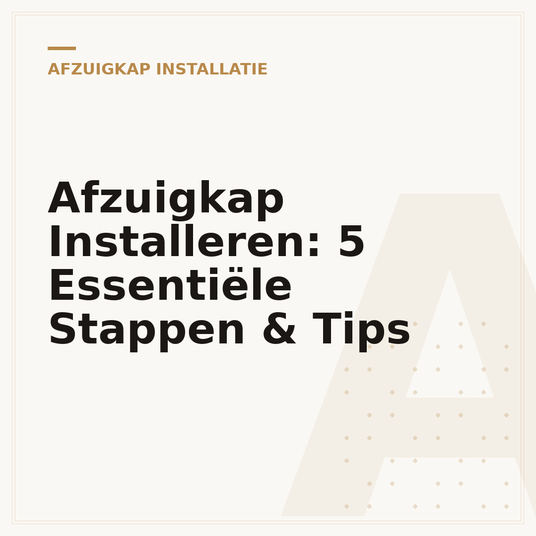 Afzuigkap Installeren: 5 Essentiële Stappen & Tips