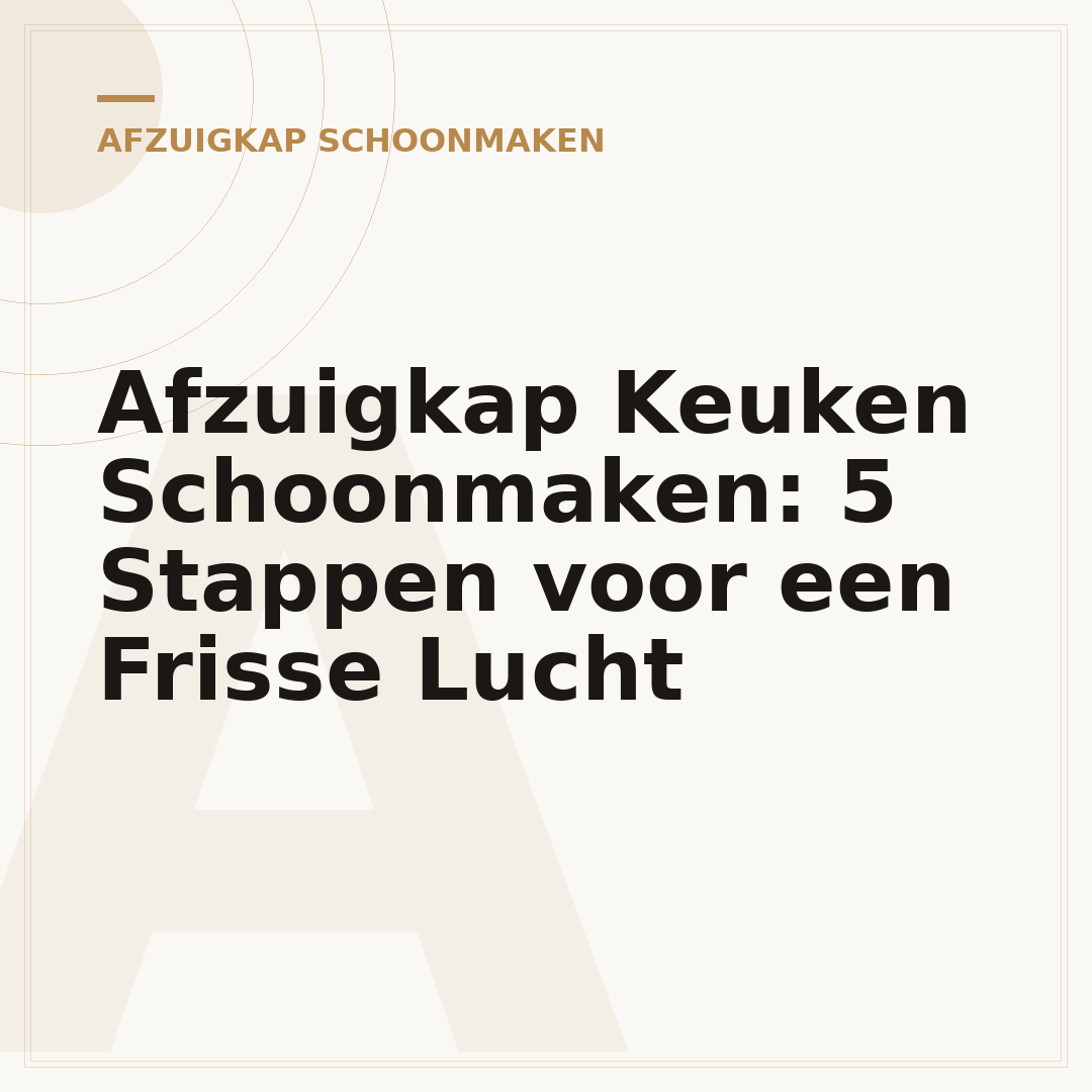 Afzuigkap Keuken Schoonmaken: 5 Stappen voor een Frisse Lucht