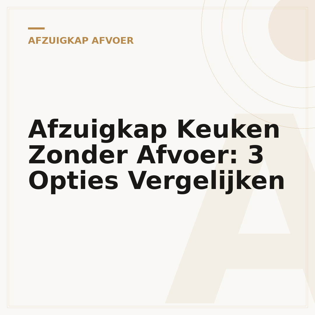 Afzuigkap Keuken Zonder Afvoer: 3 Opties Vergelijken