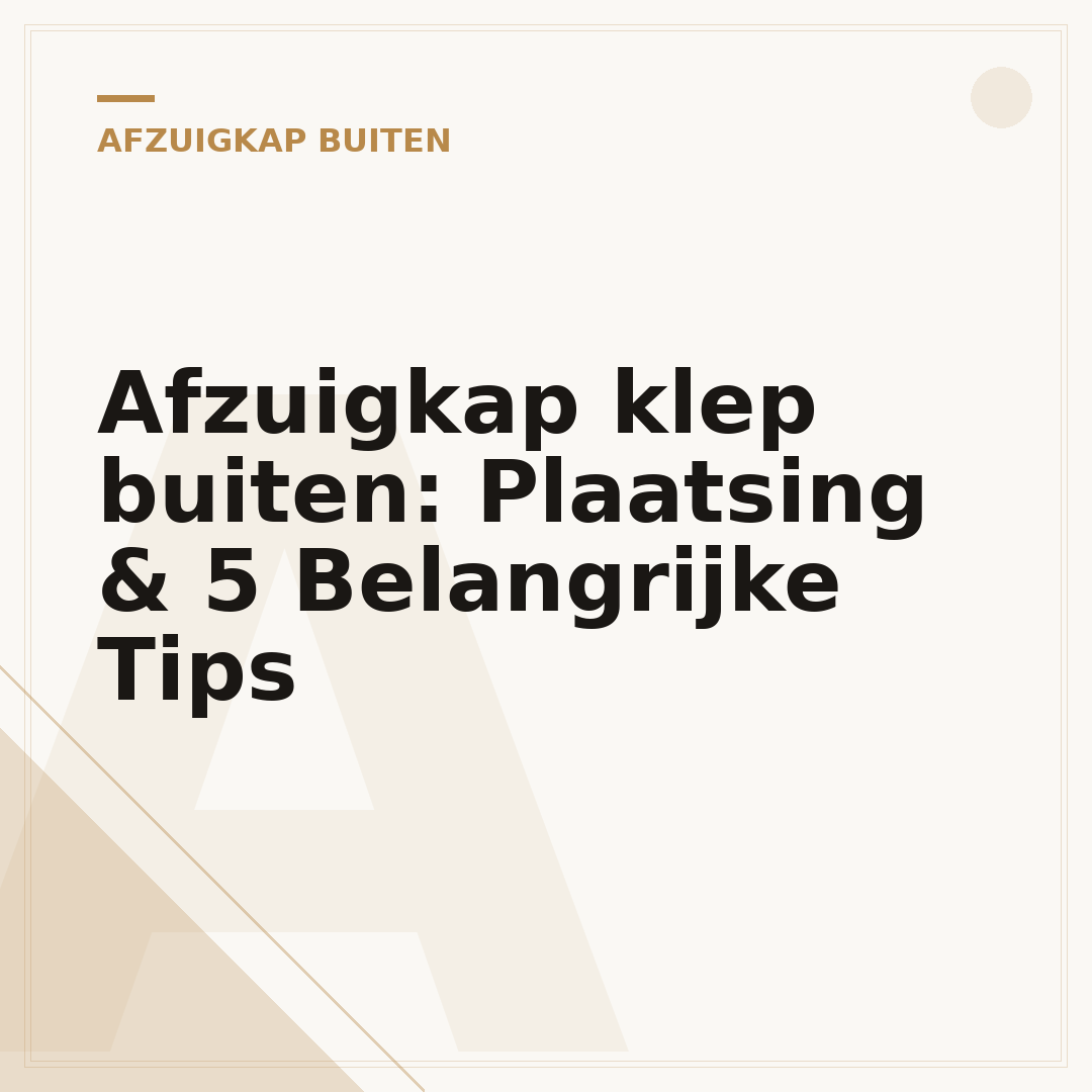 Afzuigkap klep buiten: Plaatsing & 5 Belangrijke Tips