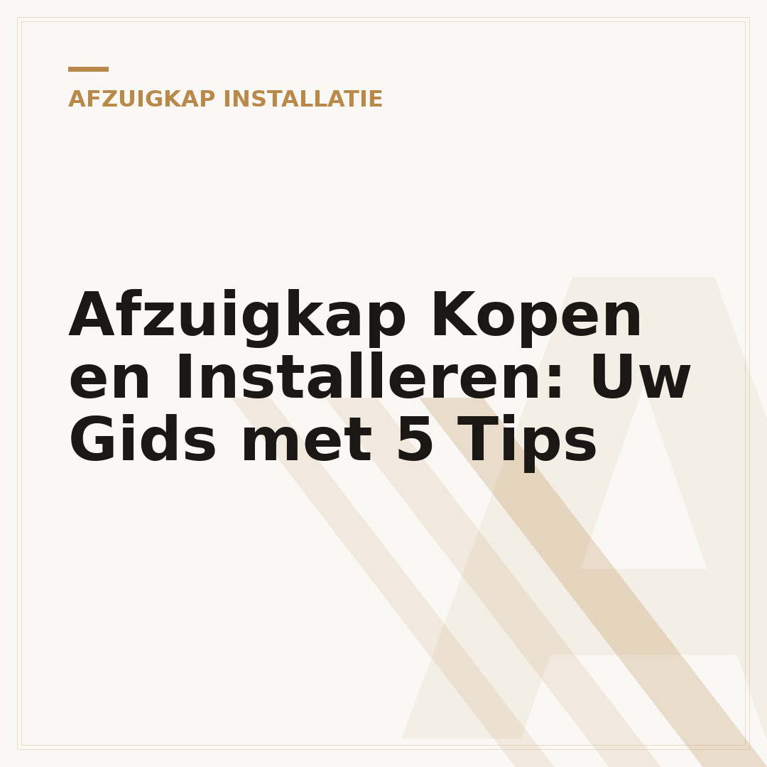 Afzuigkap Kopen en Installeren: Uw Gids met 5 Tips