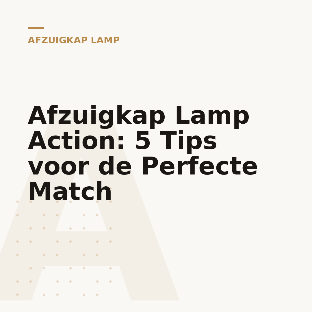 Afzuigkap Lamp Action: 5 Tips voor de Perfecte Match