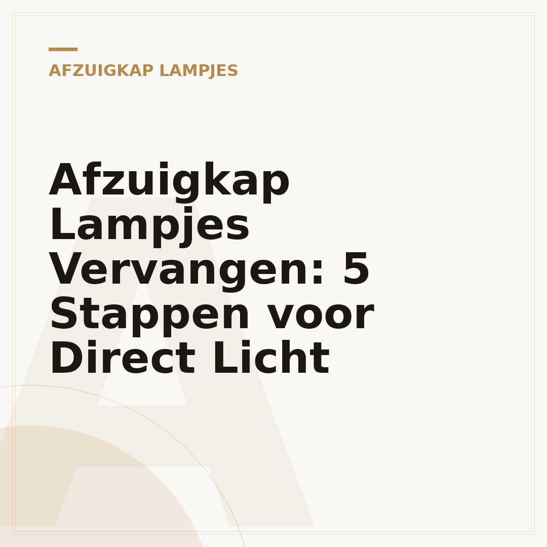 Afzuigkap Lampjes Vervangen: 5 Stappen voor Direct Licht
