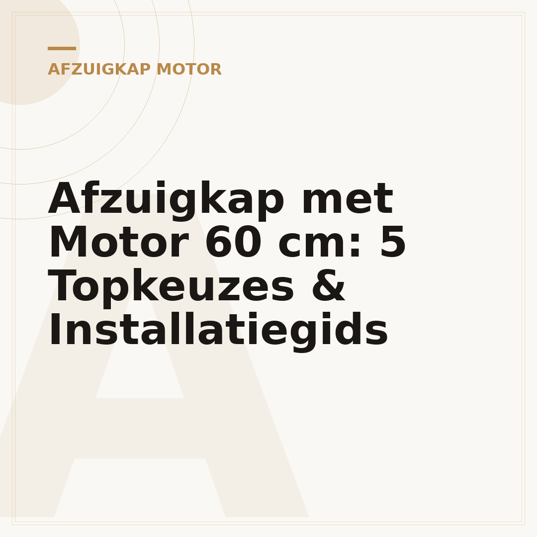 Afzuigkap met Motor 60 cm: 5 Topkeuzes & Installatiegids