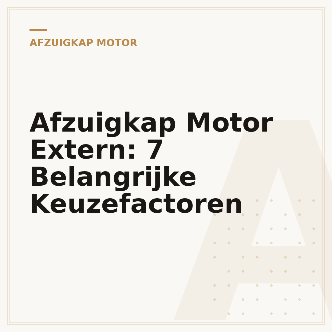Afzuigkap Motor Extern: 7 Belangrijke Keuzefactoren