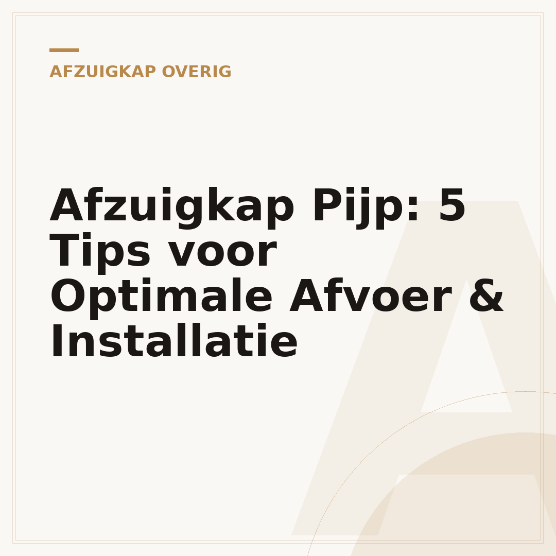 Afzuigkap Pijp: 5 Tips voor Optimale Afvoer & Installatie